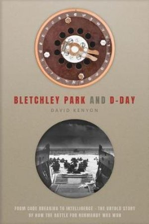 Bletchley Park and D-Day by David Kenyon