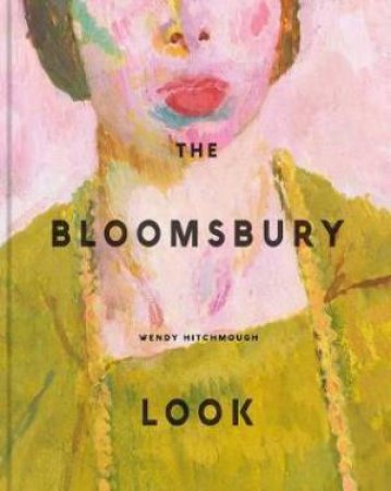 The Bloomsbury Look by Wendy Hitchmough