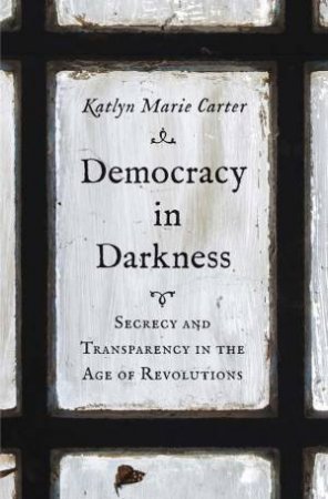 Democracy in Darkness by Katlyn Marie Carter