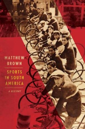 Sports in South America by Matthew Brown