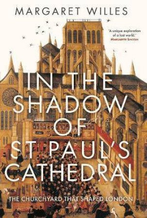 In The Shadow Of St. Paul's Cathedral by Margaret Willes