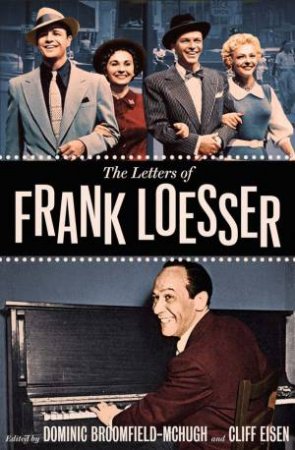 The Letters of Frank Loesser by Frank Loesser & Dominic Broomfield-McHugh & Cliff Eisen