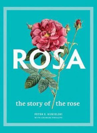 Rosa by Peter E. Kukielski & Charles Phillips & Judith B Tankard