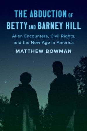 The Abduction of Betty and Barney Hill by Matthew Bowman