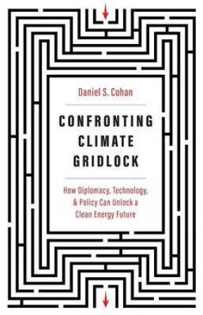 Confronting Climate Gridlock by Daniel S Cohan & Michael E. Webber