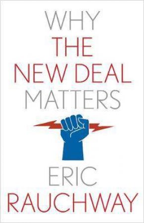 Why The New Deal Matters by Eric Rauchway
