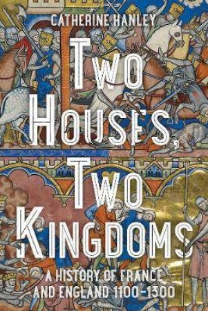 Two Houses, Two Kingdoms by Catherine Hanley