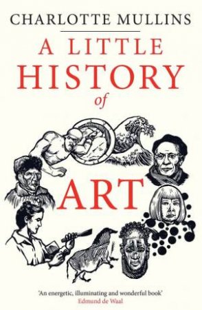 A Little History Of Art by Charlotte Mullins