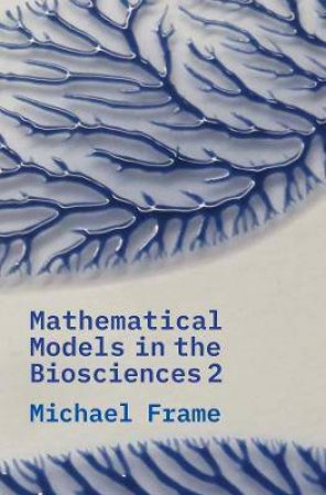 Mathematical Models In The Biosciences II by Michael Frame