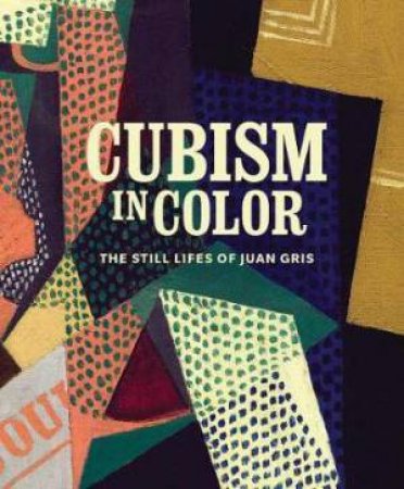Cubism In Color by Nicole Myers & Katherine Rothkopf & Anna Katherine Brodbeck & Christine Burger & Harry Cooper & Paloma Esteban Leal