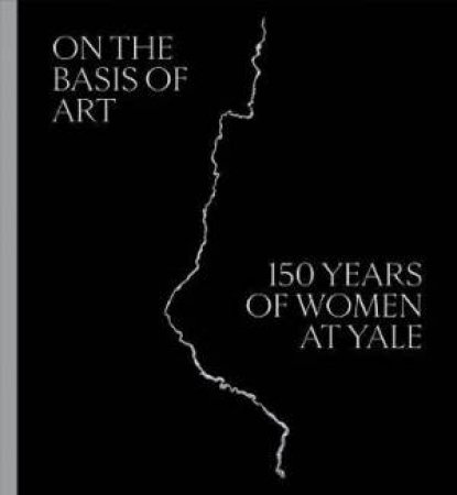 On The Basis Of Art by Elisabeth Hodermarsky & Helen A. Cooper & Marta Kuzma & Linda Konheim Kramer