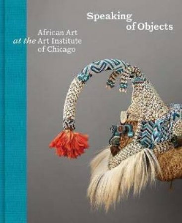 Speaking Of Objects by Constantine Petridis & Martha G Anderson & Kathleen Bickford Berzock & Pascal James Imperato & Manuel Jordan & Babatunde Lawal & Anitra Nettleton & Janet Purdy