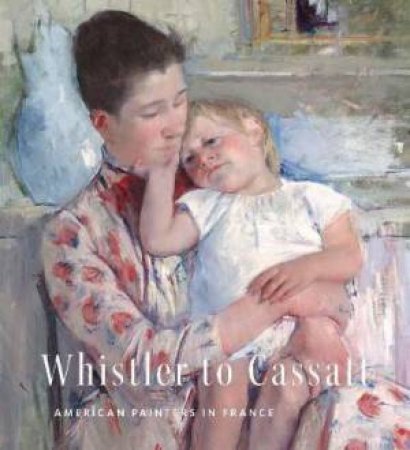 Whistler To Cassatt by Timothy J Standring & Emmanuelle Brugerolles & Benjamin Colman & Randall C. Griffin & Susan J. Rawles & Suzanne Singletary