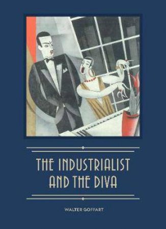 The Industrialist And The Diva by Walter Goffart