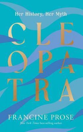 Cleopatra by Francine Prose