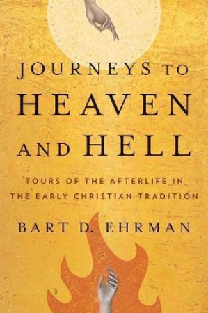 Journeys To Heaven And Hell by Bart D. Ehrman