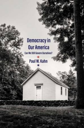 Democracy in Our America by Paul W. Kahn