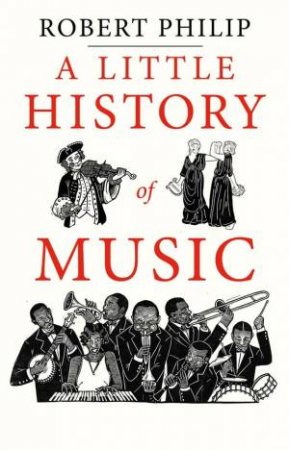A Little History of Music by Robert Philip