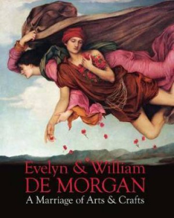 Evelyn & William De Morgan by Margaretta Frederick & Judy Oberhausen & Nic Peeters & Jan Marsh & Diana Maltz & William Waters & Alastair Carew-Cox & Sarah Hardy & Oliver Watson & Sally Woodcock & Christopher Jordan & Emma Merkling