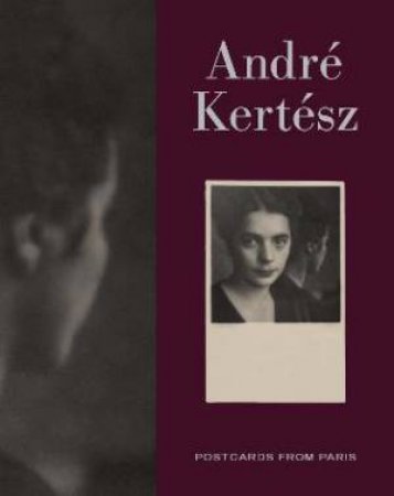 Andre Kertesz by Elizabeth Siegel & Sarah Kennel & Sylvie Penichon