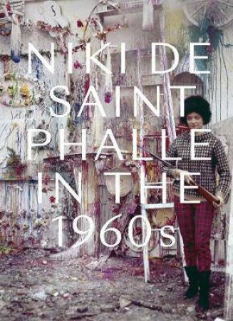 Niki De Saint Phalle In The 1960s by Jill Dawsey & Michelle White & Amelia Jones & Kyla McDonald & Ariana Reines & Alena J Williams & Molly Everett