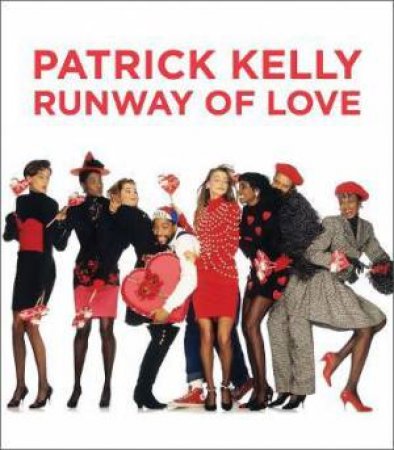 Patrick Kelly by Laura L. Camerlengo & Dilys E. Blum & Sequoia Barnes & Darnell-Jamal Lisby & Eric Darnell Pritchard & Andre Leon Talley