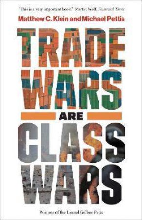 Trade Wars Are Class Wars by Matthew C. Klein & Michael Pettis