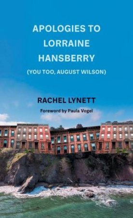 Apologies to Lorraine Hansberry (You too, August Wilson) by Rachel Lynett & Paula Vogel