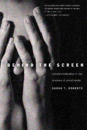 Behind The Screen by Sarah T. Roberts