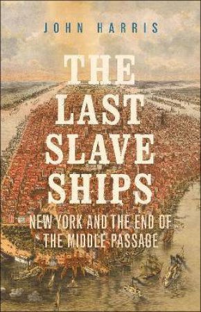 The Last Slave Ships by John Harris