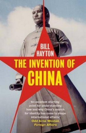 The Invention Of China by Bill Hayton