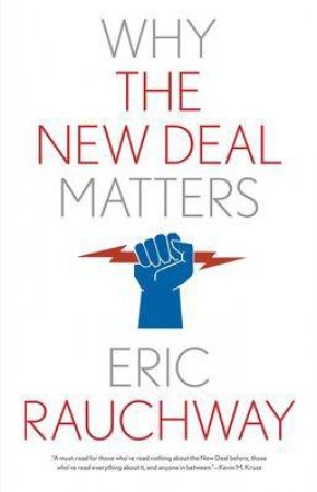 Why The New Deal Matters by Eric Rauchway