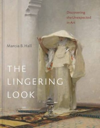 The Lingering Look by Marcia B. Hall & Lisa Yuskavage