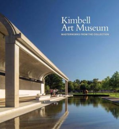 Kimbell Art Museum by Eric M Lee & George T. M. Shackelford & Jennifer Casler Price & Nancy Edwards