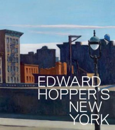 Edward Hopper's New York by Kim Conaty & Kirsty Bell & David M. Crane & Darby English & Jenny Goldstein & David Hartt & Melinda Lang & Farris Wahbeh