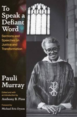 To Speak a Defiant Word by Pauli Murray & Anthony B. Pinn & Michael Eric Dyson
