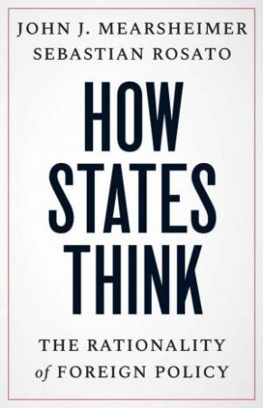 How States Think by John J. Mearsheimer & Sebastian Rosato