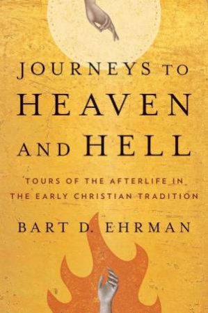 Journeys to Heaven and Hell by Bart D. Ehrman