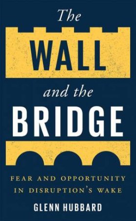 The Wall and the Bridge by Glenn Hubbard