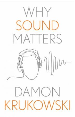 Why Sound Matters by Damon Krukowski