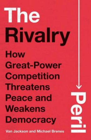 The Rivalry Peril by Van Jackson & Michael Brenes