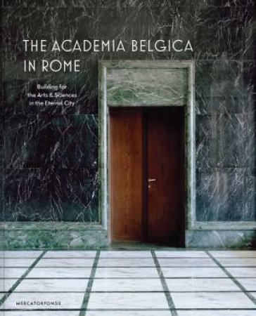 The Academia Belgica in Rome by Sabine van Sprang & Federica Dal Falco & Charles Bossu & Charlotte Rottiers & Anne-Francoise Morel & Bram de Maeyer & Eric Beka
