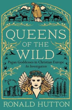 Queens of the Wild by Ronald Hutton