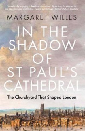 In the Shadow of St Paul's Cathedral by Margaret Willes