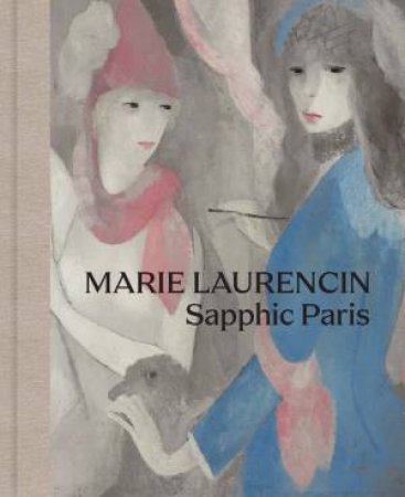 Marie Laurencin by Simonetta Fraquelli & Cindy Kang & Jelena Kristic & Christine Poggi & Rachel Silveri & Corrinne Chong & Oriane Poret