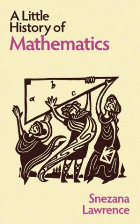 A Little History of Mathematics by Snezana Lawrence