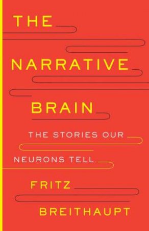 The Narrative Brain by Fritz Alwin Breithaupt