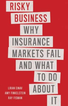 Risky Business by Liran Einav & Amy Finkelstein & Ray Fisman