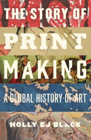 The Story of Printmaking by Holly Black