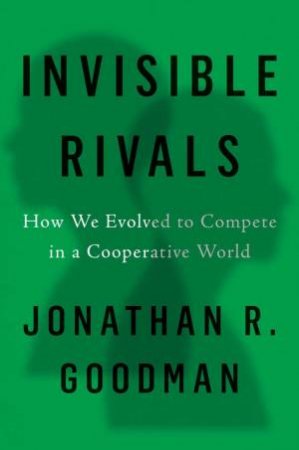 Invisible Rivals by Jonathan R Goodman & Robert A. Foley